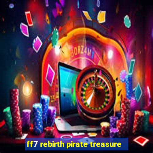 ff7 rebirth pirate treasure